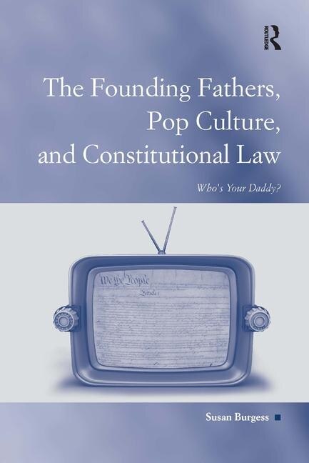 The Founding Fathers Pop Culture And Constitutional Law by Susan Burgess, Paperback | Indigo Chapters