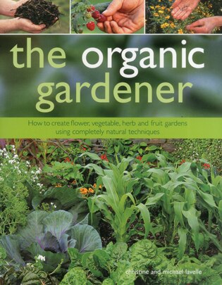 The Organic Gardener by Christine Lavelle, Hardcover | Indigo Chapters