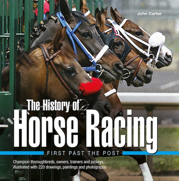 History of Horse Racing: First Past The Post by John Carter, Hardcover | Indigo Chapters