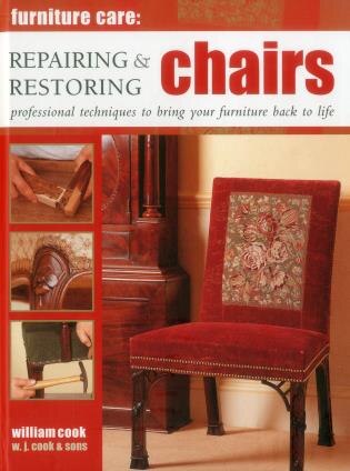 Furniture Care: Repairing & Restoring Chairs by William Cook, Hardcover | Indigo Chapters