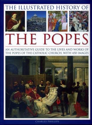 The Illustrated History of the Popes by Charles Phillips, Hardcover | Indigo Chapters