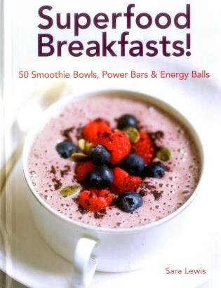 Superfood Breakfasts 50 Smoothie Bowls Power Bars by Sara Lewis, Hardcover | Indigo Chapters