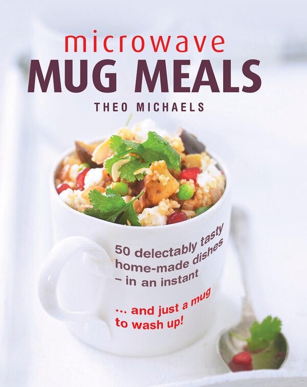 Microwave Mug Meals by Theo Michaels, Hardcover | Indigo Chapters