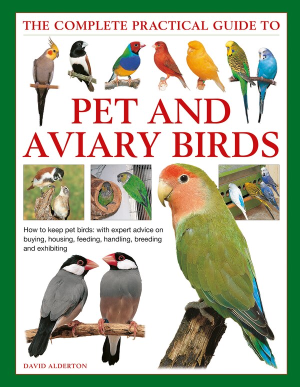 The Complete Practical Guide to Pet and Aviary Birds by David Alderton, Hardcover | Indigo Chapters