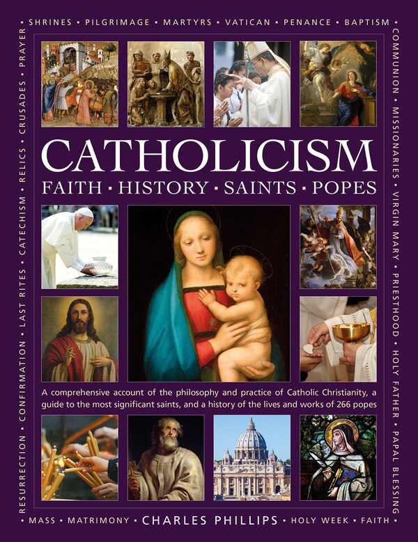 Catholicism: Faith History Saints Popes by Charles Phillips, Hardcover | Indigo Chapters