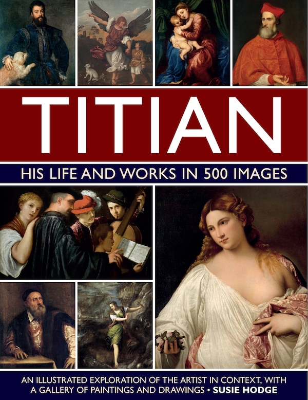 Titian: His Life and Works by Susie Hodge, Hardcover | Indigo Chapters