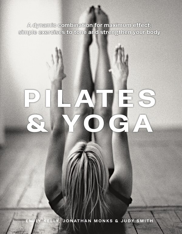 Pilates & Yoga by Emily Kelly, Hardcover | Indigo Chapters