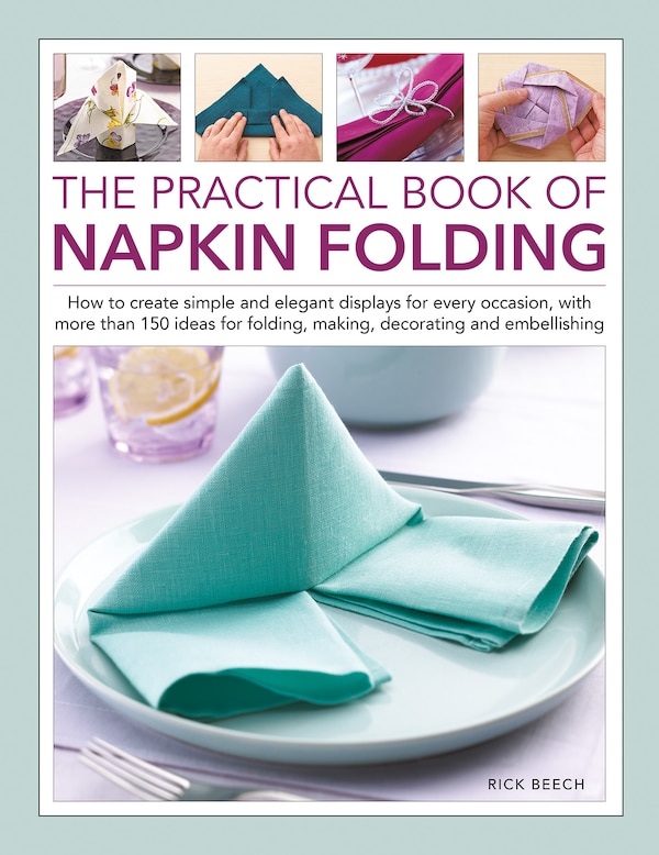 The Practical Book of Napkin Folding by Rick Beech, Hardcover | Indigo Chapters