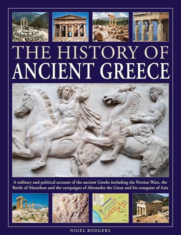 The History of Ancient Greece by Nigel Rodgers, Hardcover | Indigo Chapters