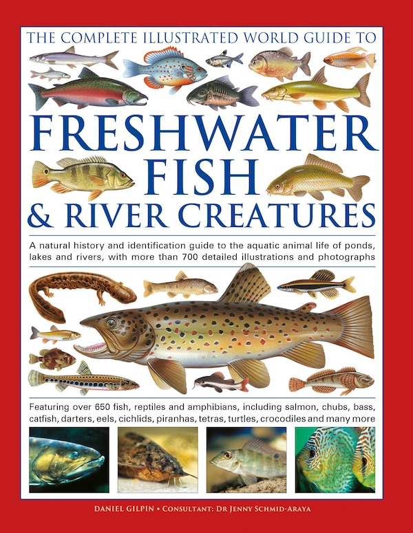 The Freshwater Fish and River Creatures Complete Illustrated World Guide to by Daniel Gilpin, Hardcover | Indigo Chapters