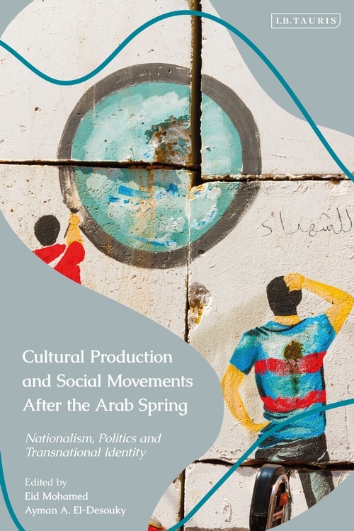 Cultural Production And Social Movements After The Arab Spring by Eid Mohamed, Paperback | Indigo Chapters