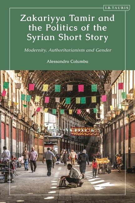 Zakariyya Tamir and the Politics of the Syrian Short Story by Alessandro Columbu, Hardcover | Indigo Chapters