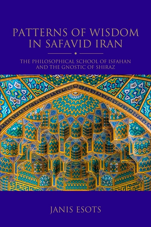 Patterns Of Wisdom In Safavid Iran by Janis Esots, Paperback | Indigo Chapters