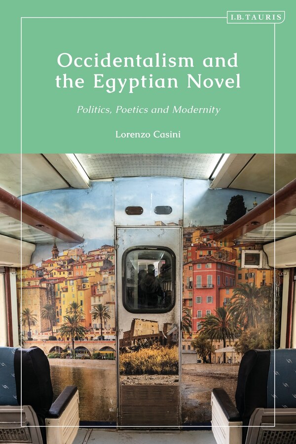 Occidentalism and the Egyptian Novel by Lorenzo Casini, Hardcover | Indigo Chapters