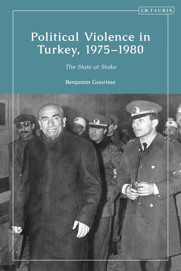 Political Violence in Turkey 1975-1980 by Benjamin Gourisse