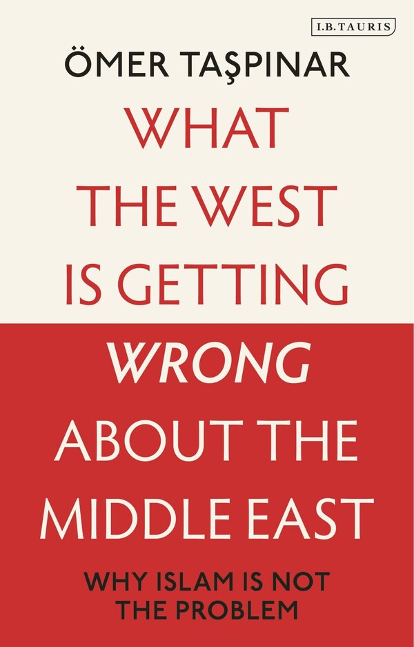 What the West is Getting Wrong about the Middle East by Ömer Taspinar, Paperback | Indigo Chapters