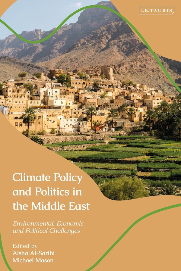 Climate Policy and Politics in the Middle East by Aisha Al-Sarihi, Hardcover | Indigo Chapters