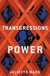 Transgressions Of Power by Juliette Wade, Hardcover | Indigo Chapters