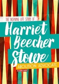 Harriet Beecher Stowe by Brenda Haugen, Hardcover | Indigo Chapters