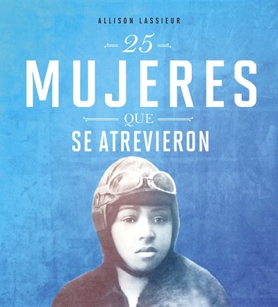 25 mujeres que se atrevieron by Allison Lassieur, Hardcover | Indigo Chapters