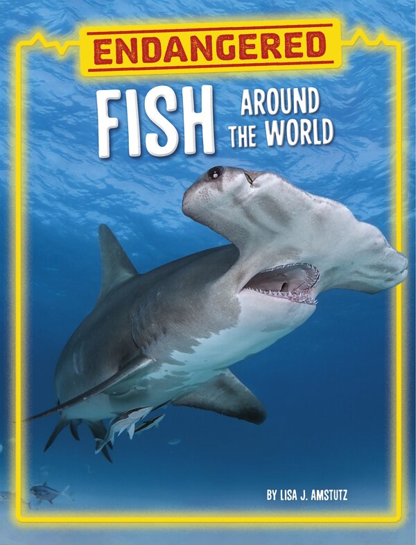 Endangered Fish Around the World by Lisa J. Amstutz, Hardcover | Indigo Chapters