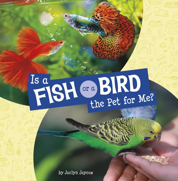 Is a Fish or a Bird the Pet for Me? by Jaclyn Jaycox, Paperback | Indigo Chapters