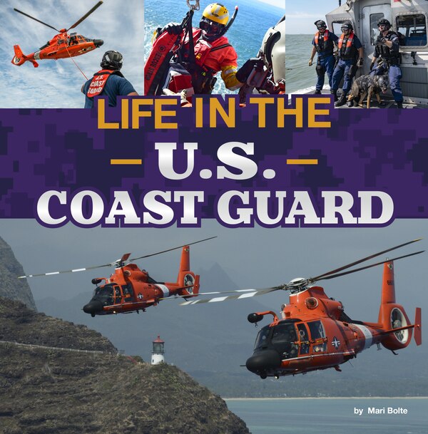 Life in the U.S. Coast Guard by Mari Bolte, Hardcover | Indigo Chapters