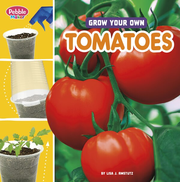 Grow Your Own Tomatoes by Lisa J. Amstutz, Paperback | Indigo Chapters
