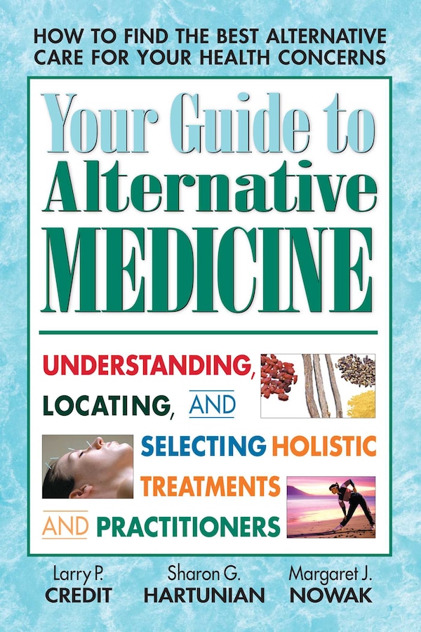 Your Guide to Alternative Medicine by Larry P. Credit, Paperback | Indigo Chapters