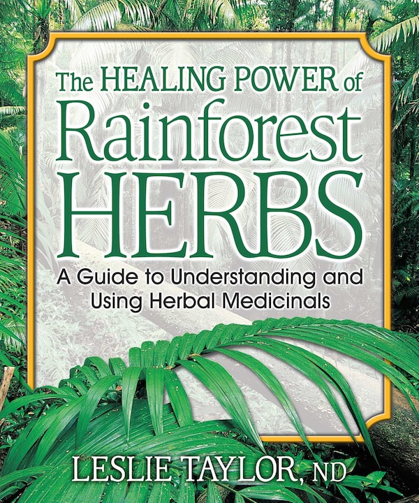 The Healing Power of Rainforest Herbs by Leslie Taylor, Paperback | Indigo Chapters