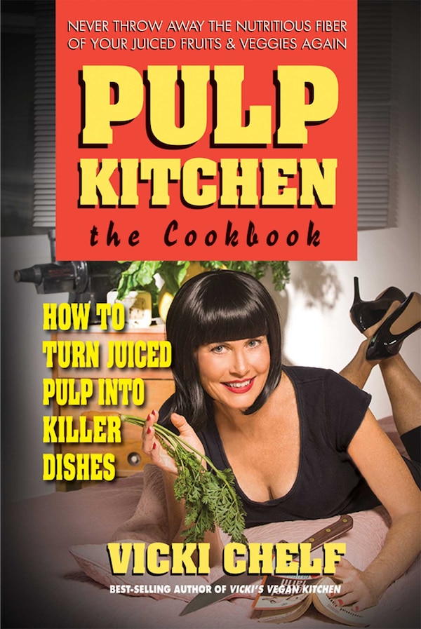 Pulp Kitchen: The Cookbook by Vicki Chelf, Paperback | Indigo Chapters