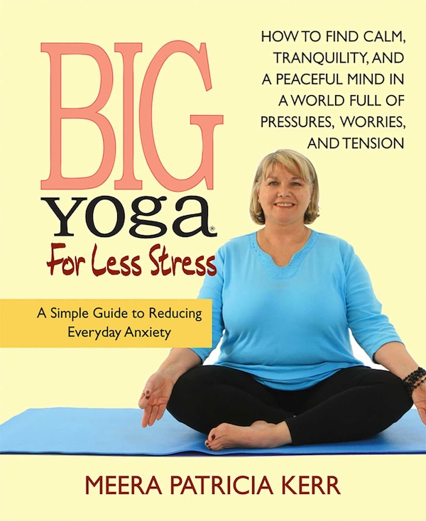 Big Yoga for Less Stress by Meera Patricia Kerr, Paperback | Indigo Chapters