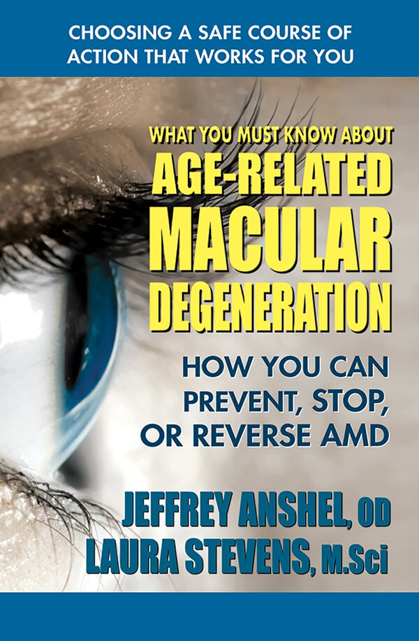 What You Must Know about Age-Related Macular Degeneration by Jeffrey Anshel, Paperback | Indigo Chapters