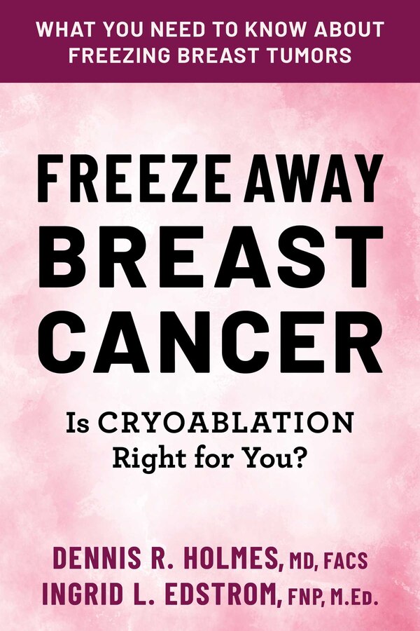 Freeze Away Breast Cancer by Dennis R. Holmes, Paperback | Indigo Chapters