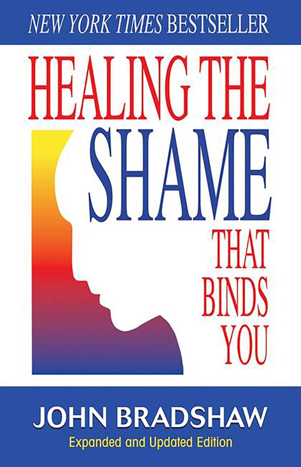 Healing the Shame that Binds You by John Bradshaw, Paperback | Indigo Chapters