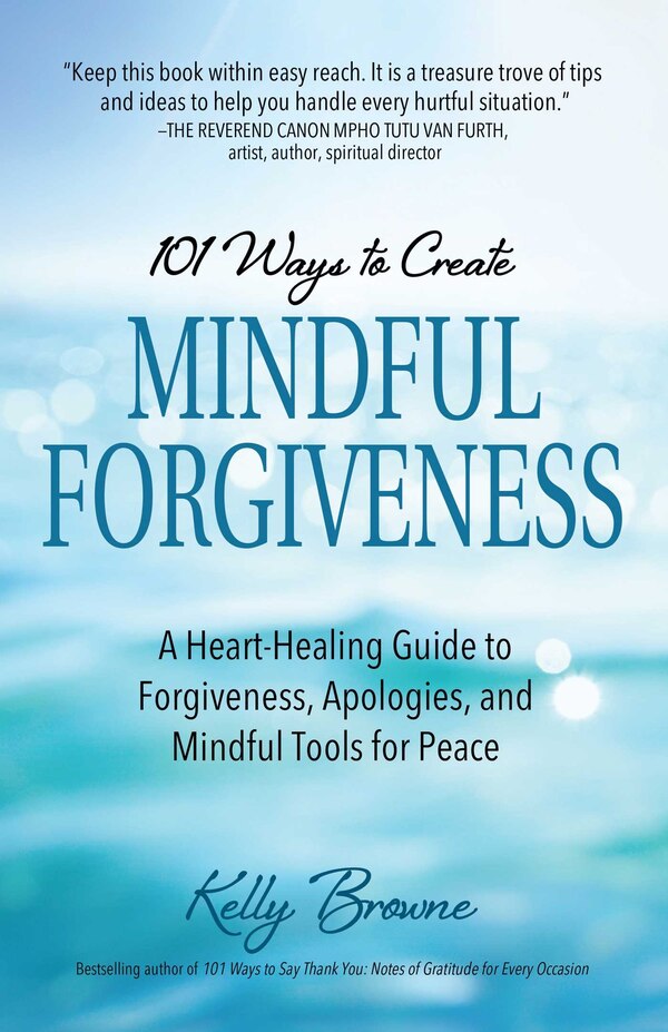 101 Ways to Create Mindful Forgiveness by Kelly Browne, Paperback | Indigo Chapters
