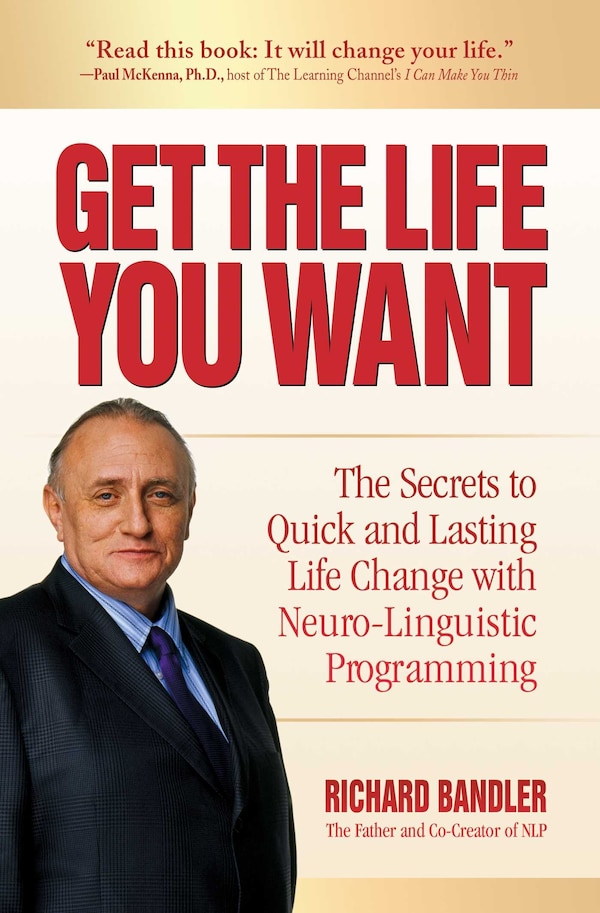 Get the Life You Want by Richard Bandler, Paperback | Indigo Chapters