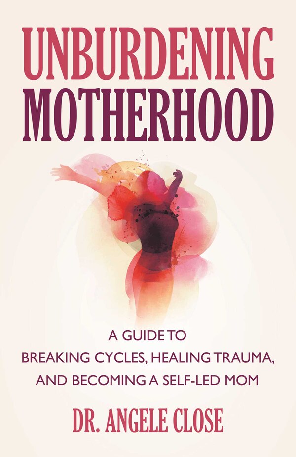 Unburdening Motherhood by Angele Close, Paperback | Indigo Chapters