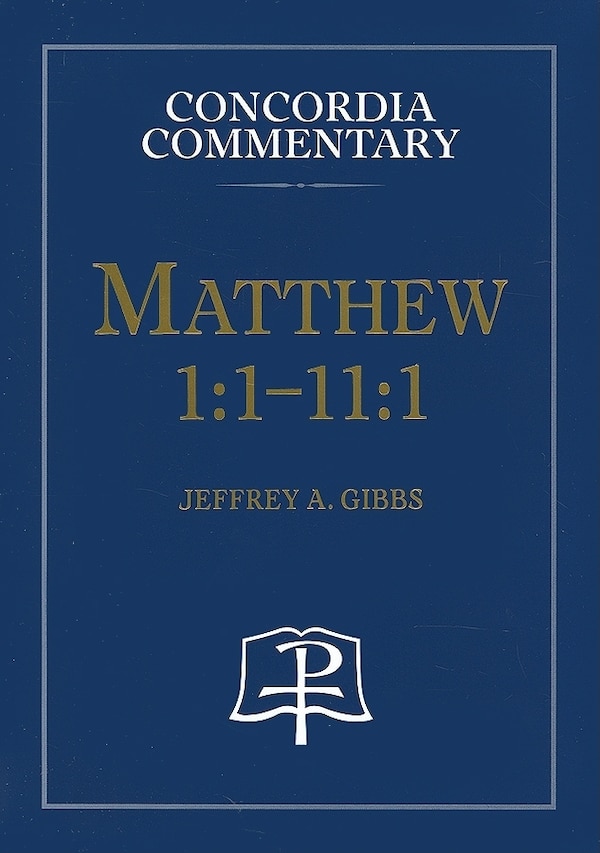 Matthew 1:1-11:1 - Concordia Commentary by Jeffrey Gibbs, Hardcover | Indigo Chapters