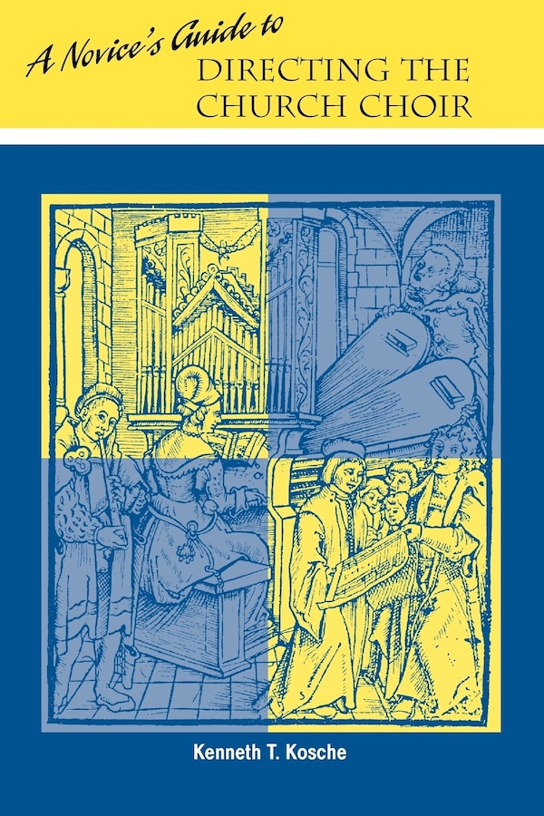 A Novice's Guide to Directing A Church Choir by Kenneth T Kosche, Paperback | Indigo Chapters