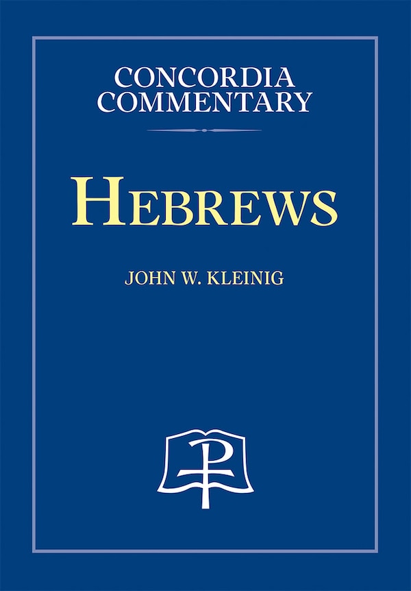 Hebrews - Concordia Commentary by John Kleinig, Hardcover | Indigo Chapters