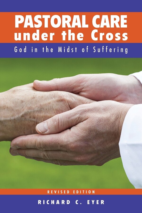 Pastoral Care Under the Cross by Richard C Eyer, Paperback | Indigo Chapters
