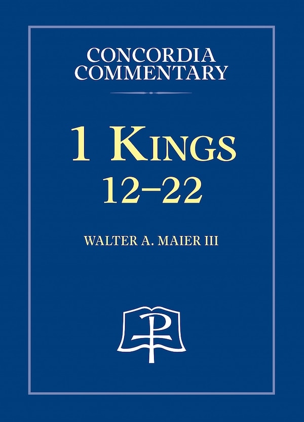 1 Kings 12-22 - Concordia Commentary by Walter Maier III, Hardcover | Indigo Chapters