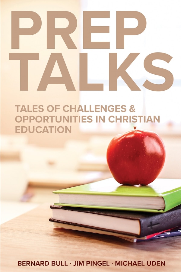 Prep Talks: Tales of Challenges & Opportunities in Christian Education by Bernard Bull, Paperback | Indigo Chapters