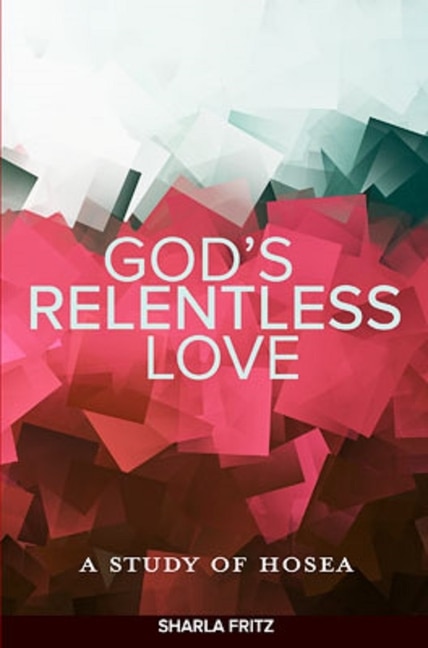 God's Relentless Love: A Study of Hosea by Sharla Fritz, Paperback | Indigo Chapters