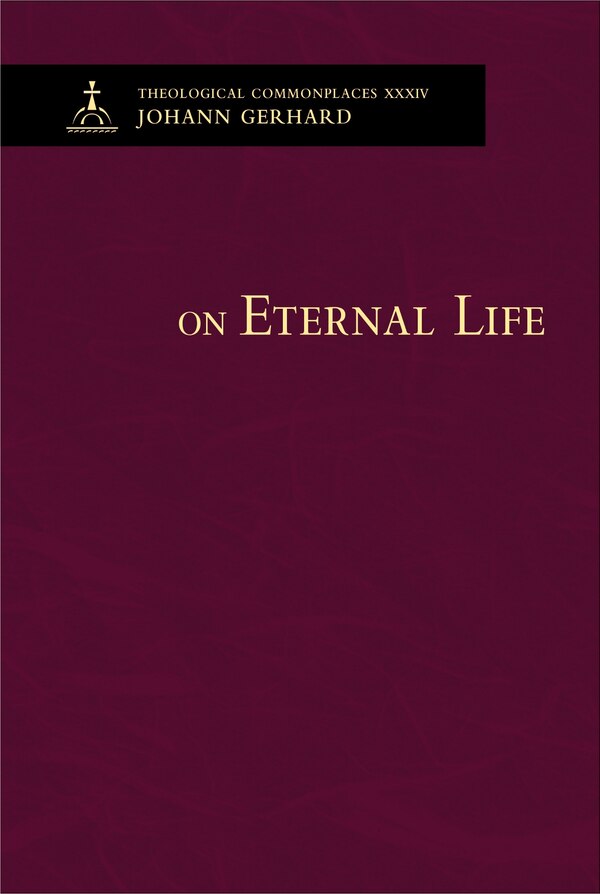 On Eternal Life - Theological Commonplaces by Johann Gerhard, Hardcover | Indigo Chapters