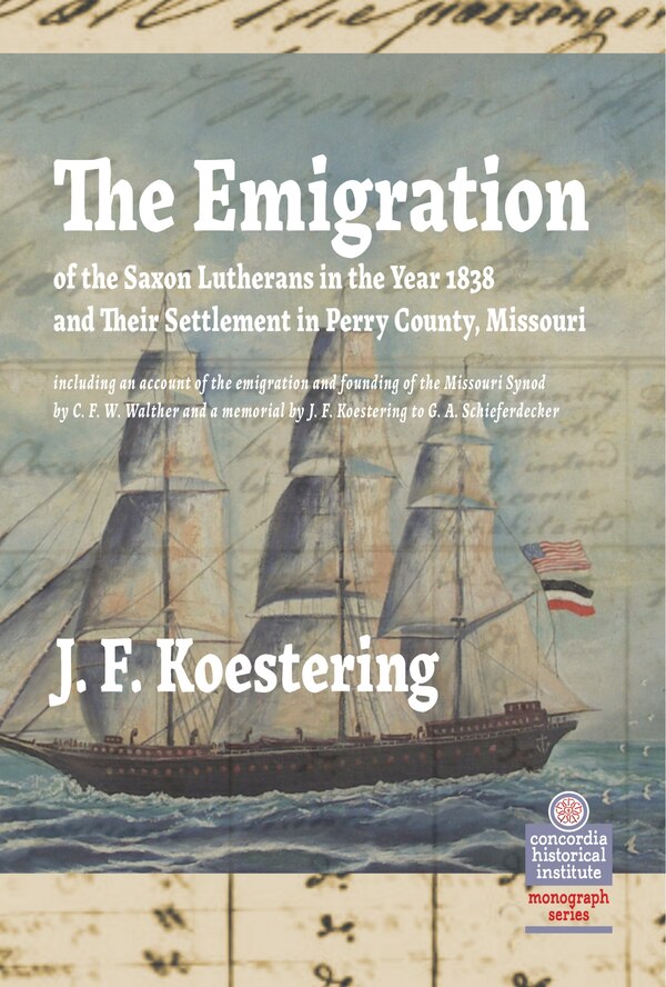 The Emigration of the Saxon Lutherans in the Year 1838 and Their Settlement in Perry County Missouri by J Koestering, Hardcover | Indigo Chapters