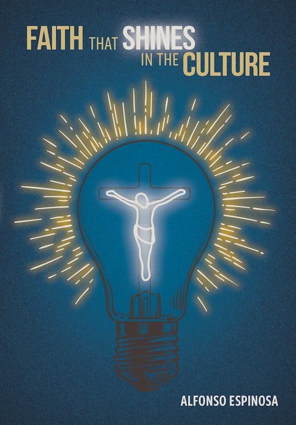 Faith That Shines in the Culture by Alfonso O Espinosa, Paperback | Indigo Chapters