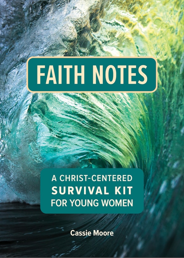 Faith Notes: A Christ-Centered Survival Kit for Young Women by Cassie Moore, Paperback | Indigo Chapters