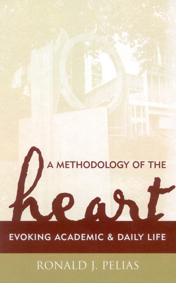 A Methodology of the Heart by Ronald J. Pelias, Hardcover | Indigo Chapters